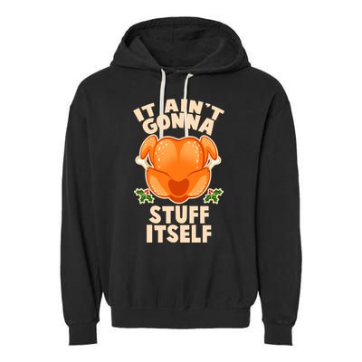 It Ain't Gonna Stuff Itself Thanksgiving Turkey Garment-Dyed Fleece Hoodie