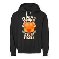 It Ain't Gonna Stuff Itself Thanksgiving Turkey Garment-Dyed Fleece Hoodie