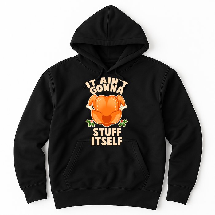 It Ain't Gonna Stuff Itself Thanksgiving Turkey Hoodie