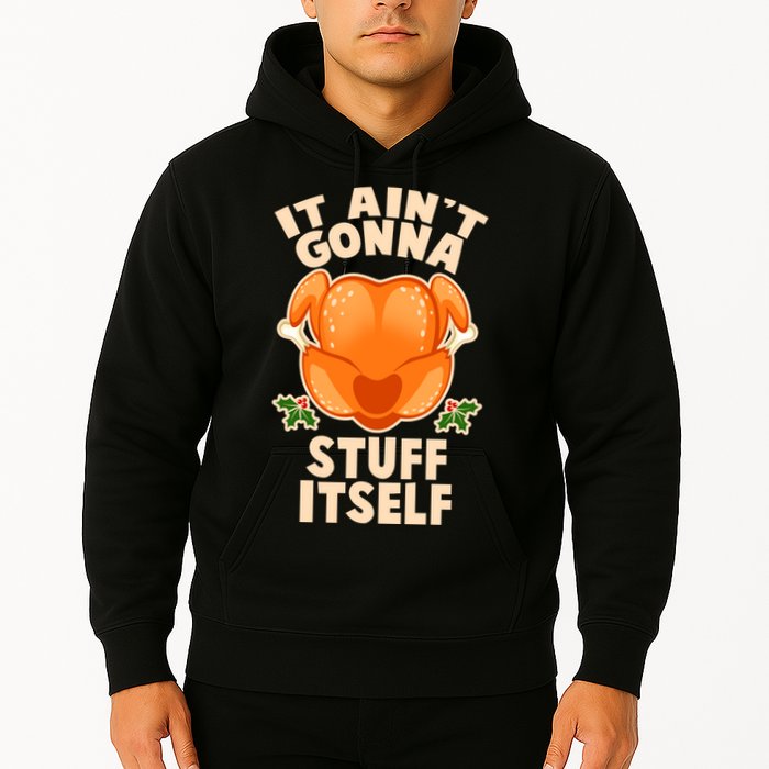 It Ain't Gonna Stuff Itself Thanksgiving Turkey Hoodie