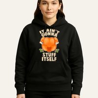 It Ain't Gonna Stuff Itself Thanksgiving Turkey Hoodie