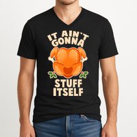It Ain't Gonna Stuff Itself Thanksgiving Turkey V-Neck T-Shirt