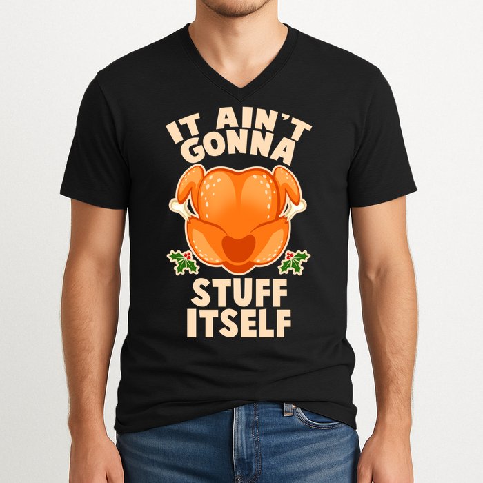 It Ain't Gonna Stuff Itself Thanksgiving Turkey V-Neck T-Shirt