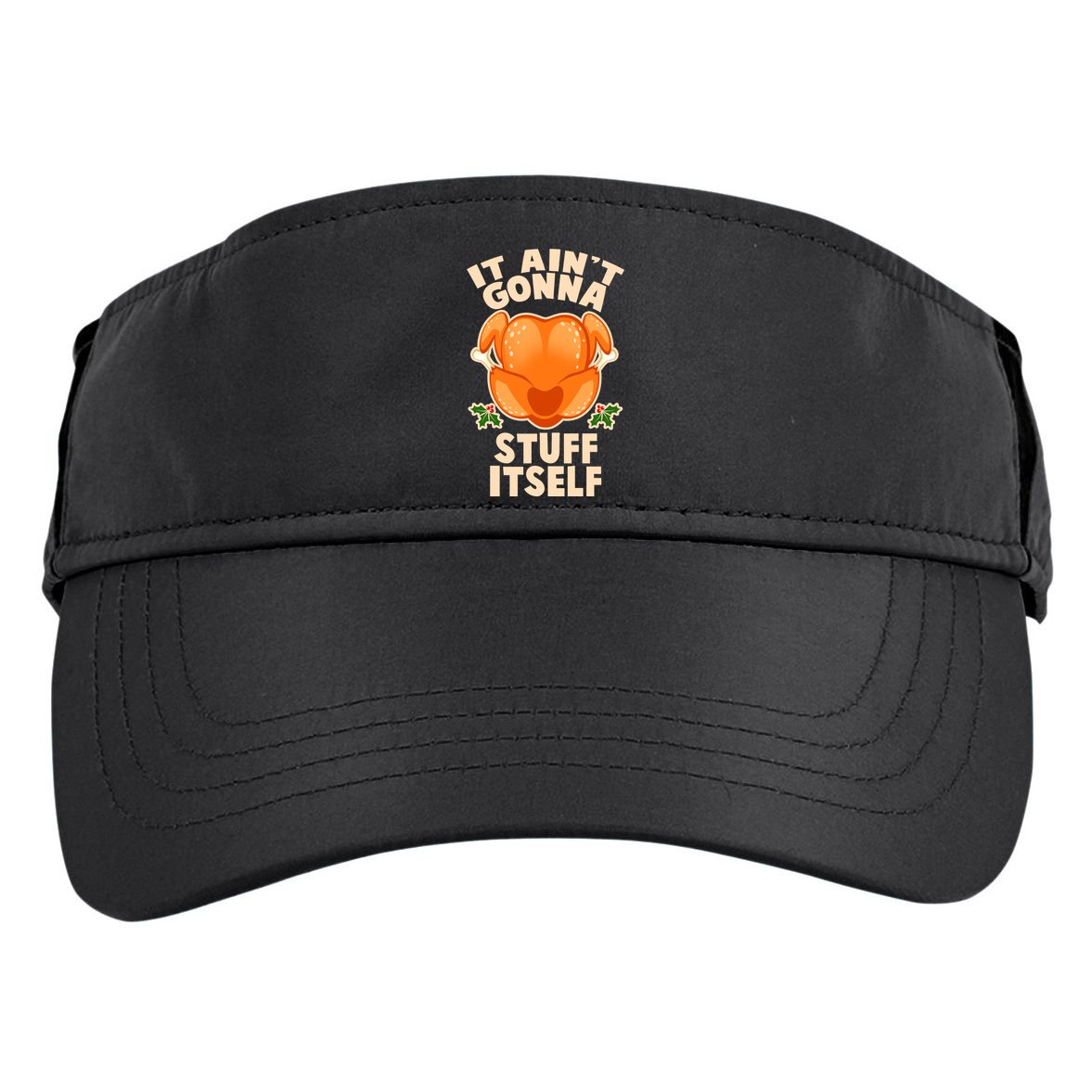 It Ain't Gonna Stuff Itself Thanksgiving Turkey Adult Drive Performance Visor