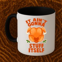 It Ain't Gonna Stuff Itself Thanksgiving Turkey Mug