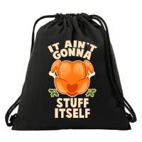 It Ain't Gonna Stuff Itself Thanksgiving Turkey Drawstring Bag