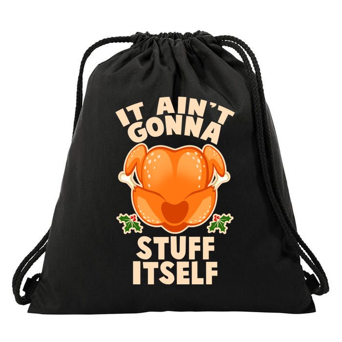 It Ain't Gonna Stuff Itself Thanksgiving Turkey Drawstring Bag