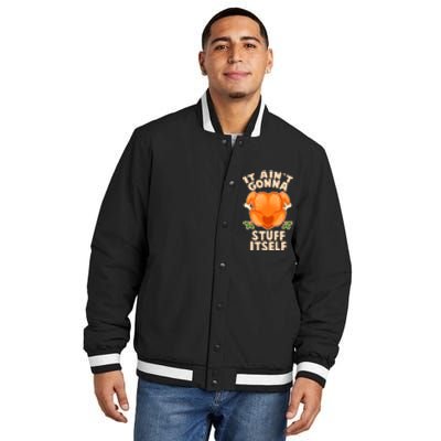 It Ain't Gonna Stuff Itself Thanksgiving Turkey Insulated Varsity Jacket