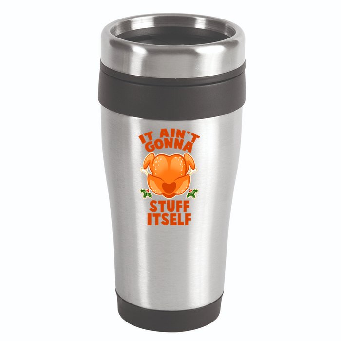 It Ain't Gonna Stuff Itself Thanksgiving Turkey 16oz Travel Tumbler