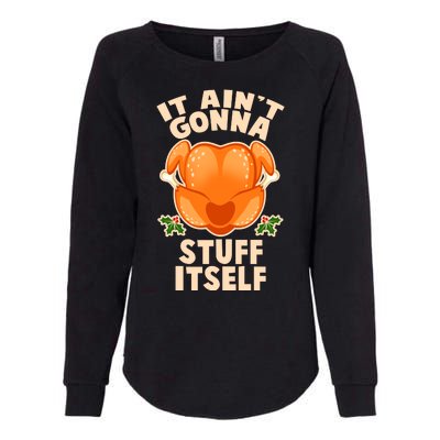 It Ain't Gonna Stuff Itself Thanksgiving Turkey Womens California Wash Sweatshirt