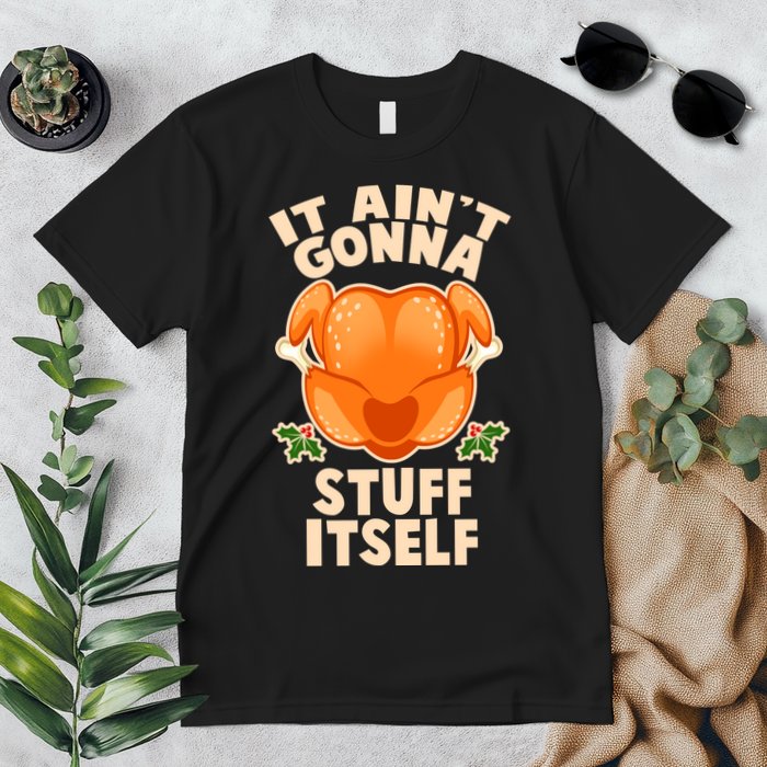 It Ain't Gonna Stuff Itself Thanksgiving Turkey Premium T-Shirt