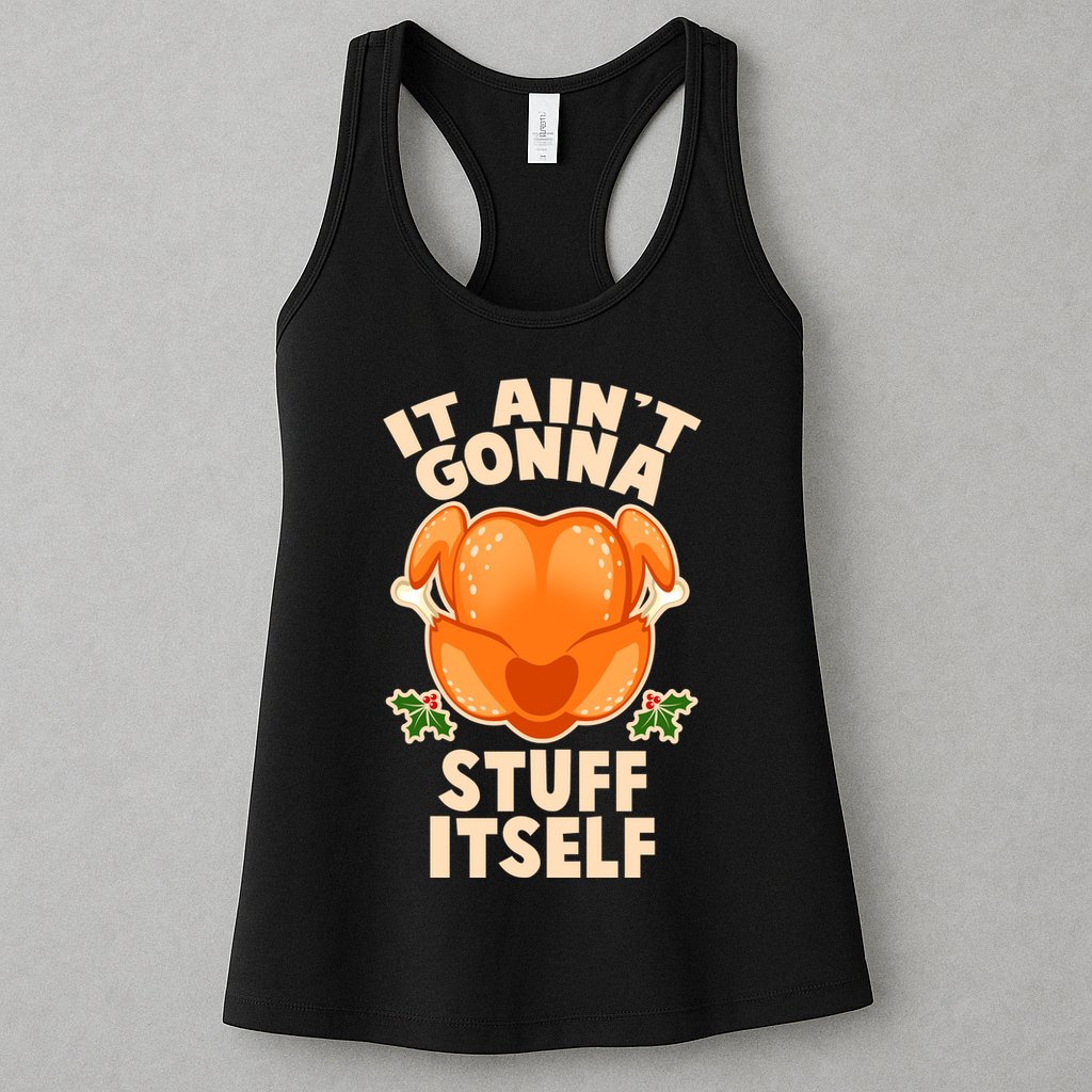 It Ain't Gonna Stuff Itself Thanksgiving Turkey Womens Tank Top