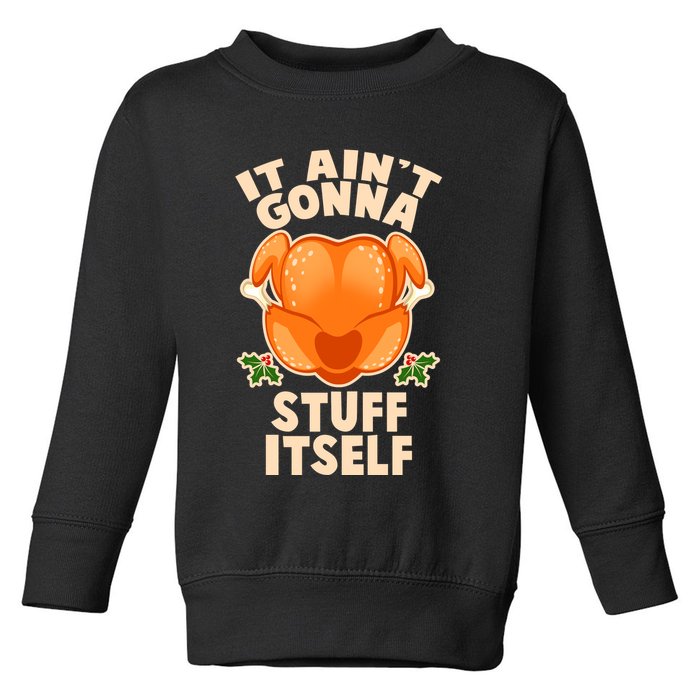 It Ain't Gonna Stuff Itself Thanksgiving Turkey Toddler Sweatshirt