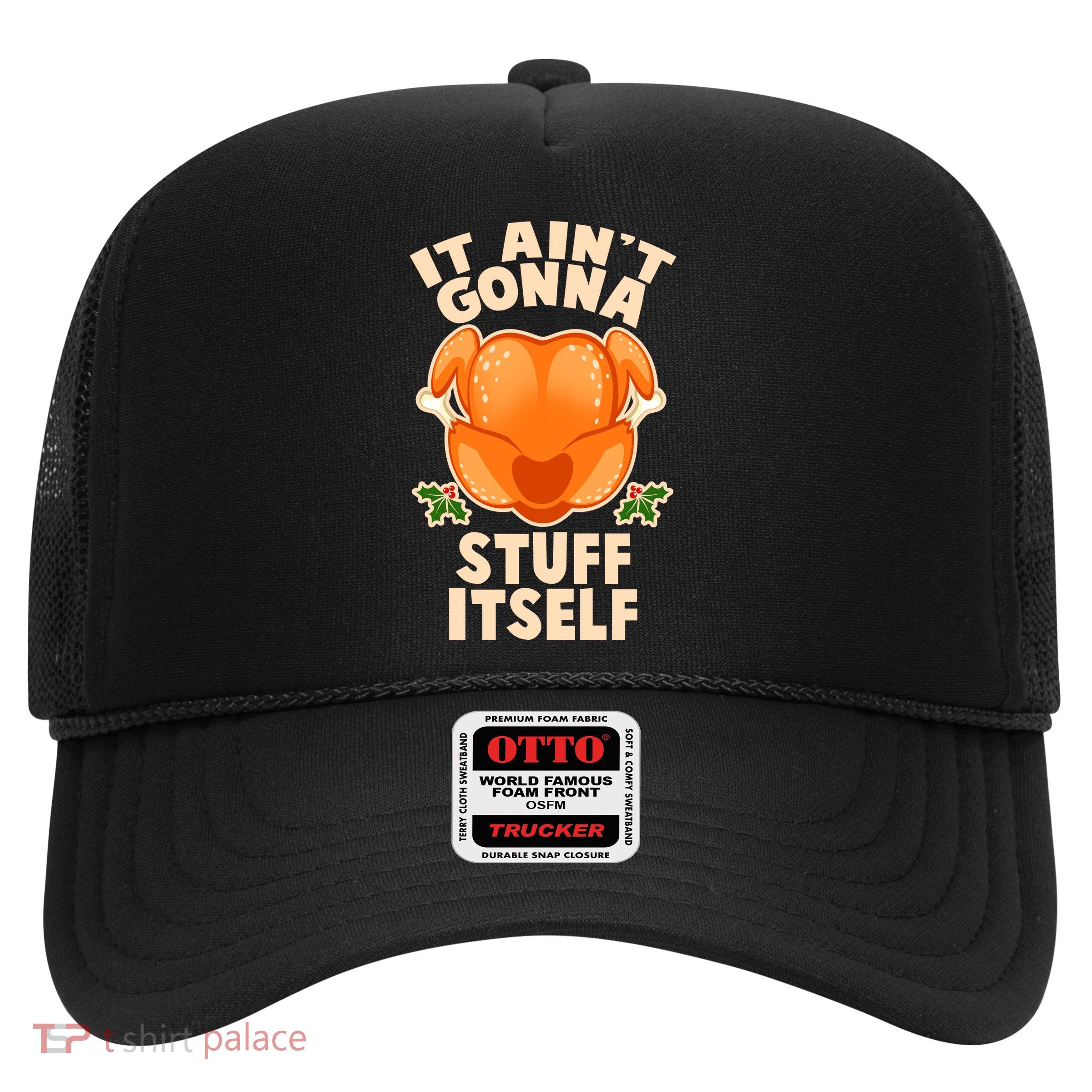 It Ain't Gonna Stuff Itself Thanksgiving Turkey Trucker Hat