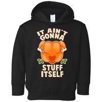 It Ain't Gonna Stuff Itself Thanksgiving Turkey Toddler Hoodie