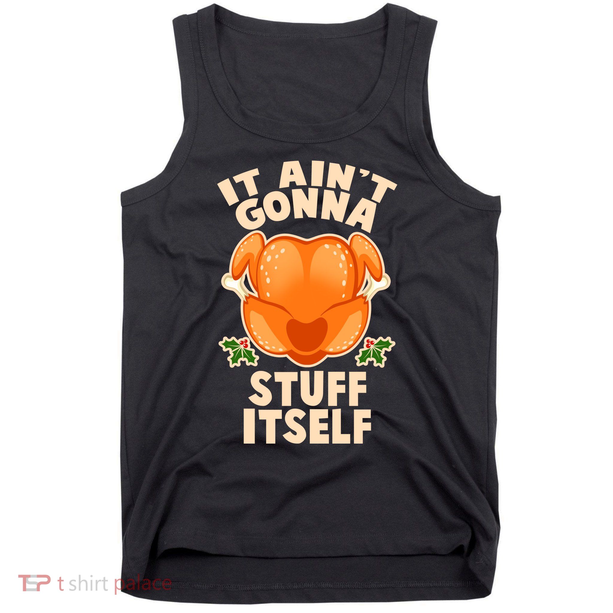 It Ain't Gonna Stuff Itself Thanksgiving Turkey Tank Top