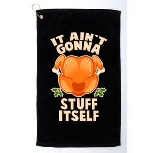 It Ain't Gonna Stuff Itself Thanksgiving Turkey Platinum Collection Golf Towel