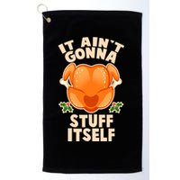 It Ain't Gonna Stuff Itself Thanksgiving Turkey Golf Towel