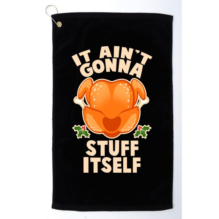 It Ain't Gonna Stuff Itself Thanksgiving Turkey Golf Towel