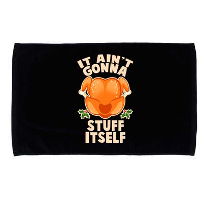 It Ain't Gonna Stuff Itself Thanksgiving Turkey Microfiber Hand Towel