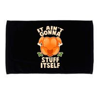 It Ain't Gonna Stuff Itself Thanksgiving Turkey Microfiber Hand Towel