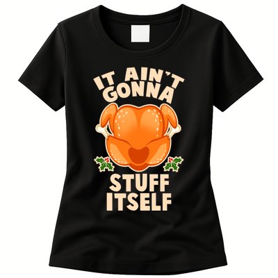 It Ain't Gonna Stuff Itself Thanksgiving Turkey Womens T-Shirt