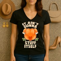 It Ain't Gonna Stuff Itself Thanksgiving Turkey Women's V-Neck T-Shirt