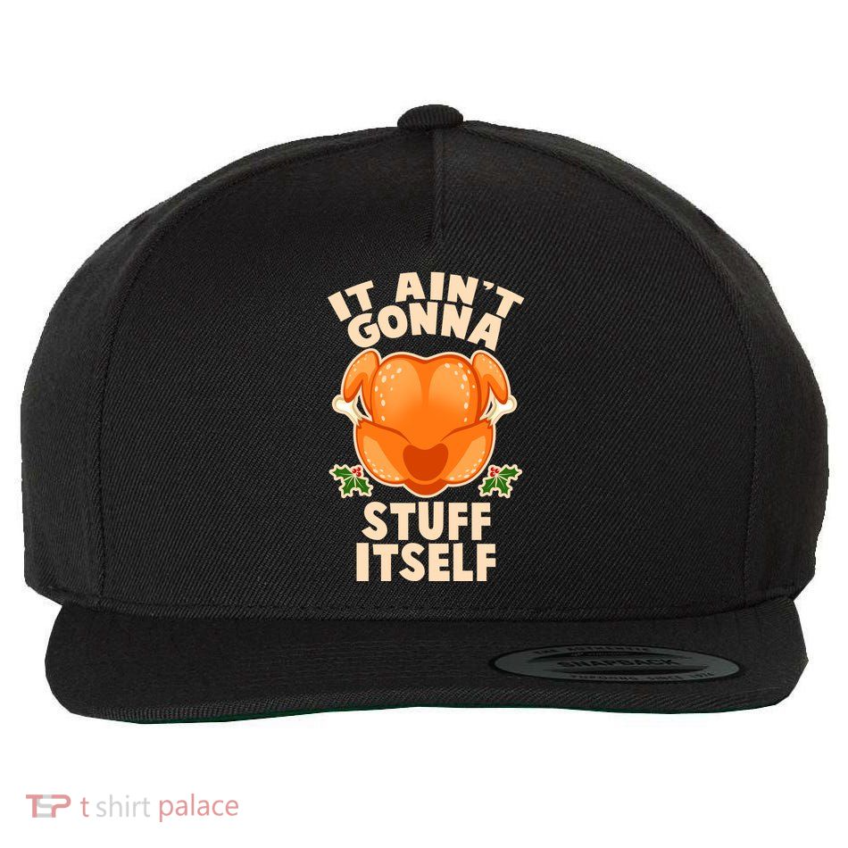 It Ain't Gonna Stuff Itself Thanksgiving Turkey Wool Snapback Cap