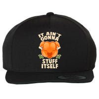 It Ain't Gonna Stuff Itself Thanksgiving Turkey Wool Snapback Cap