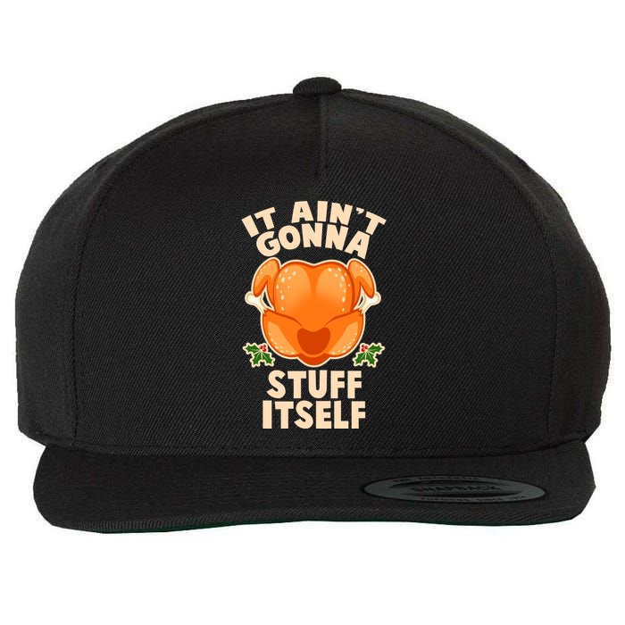 It Ain't Gonna Stuff Itself Thanksgiving Turkey Wool Snapback Cap