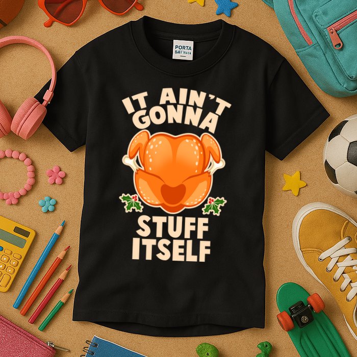 It Ain't Gonna Stuff Itself Thanksgiving Turkey Kids T-Shirt