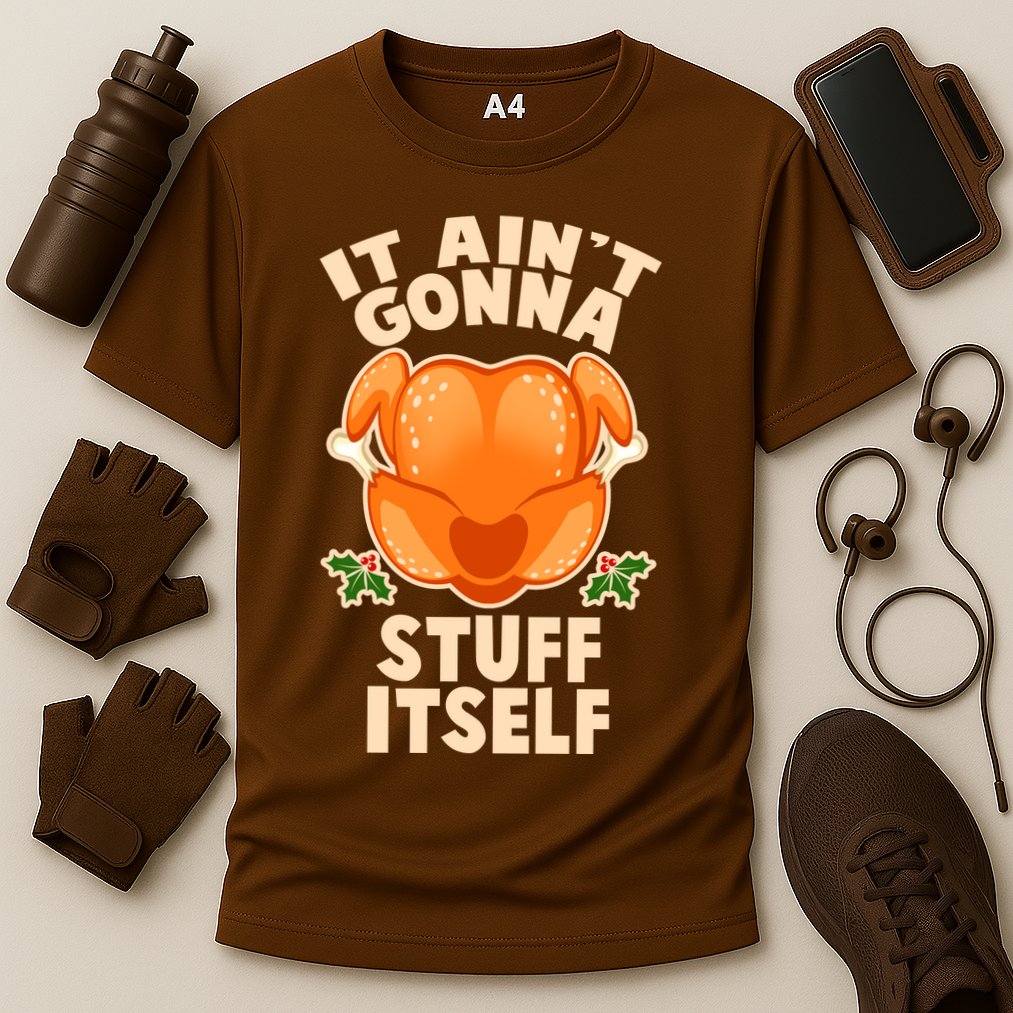 It Ain't Gonna Stuff Itself Thanksgiving Turkey Performance Shirt
