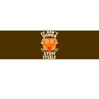 It Ain't Gonna Stuff Itself Thanksgiving Turkey Bumper Sticker