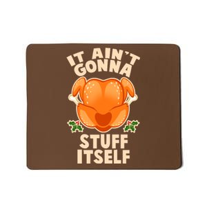 It Ain't Gonna Stuff Itself Thanksgiving Turkey Mousepad