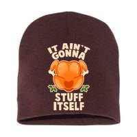 It Ain't Gonna Stuff Itself Thanksgiving Turkey Short Acrylic Beanie