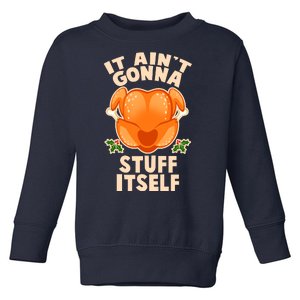 It Ain't Gonna Stuff Itself Thanksgiving Turkey Toddler Sweatshirt