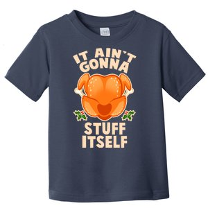 It Ain't Gonna Stuff Itself Thanksgiving Turkey Toddler T-Shirt