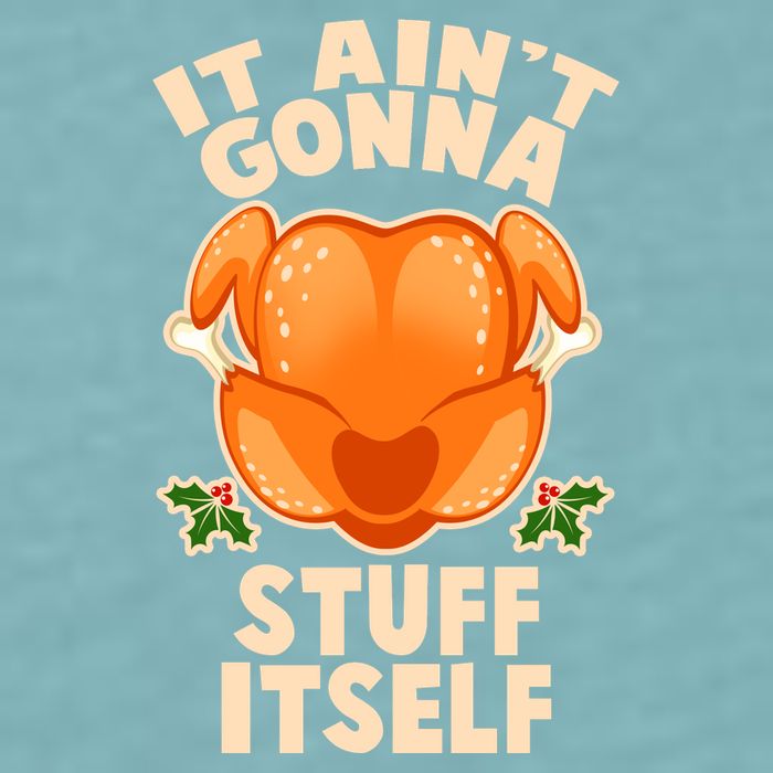 It Ain't Gonna Stuff Itself Thanksgiving Turkey Sueded Cloud Jersey T-Shirt