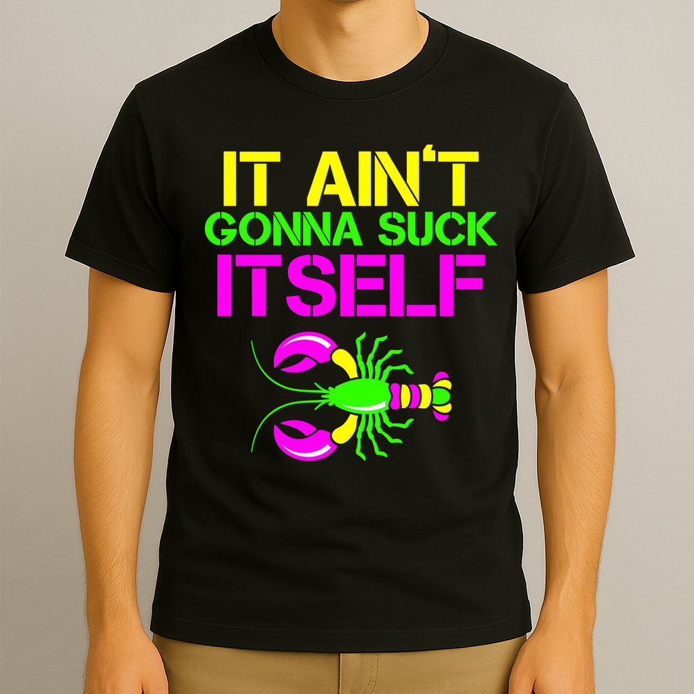 It Ain't Gonna Suck Itself Mardi Gras T-Shirt