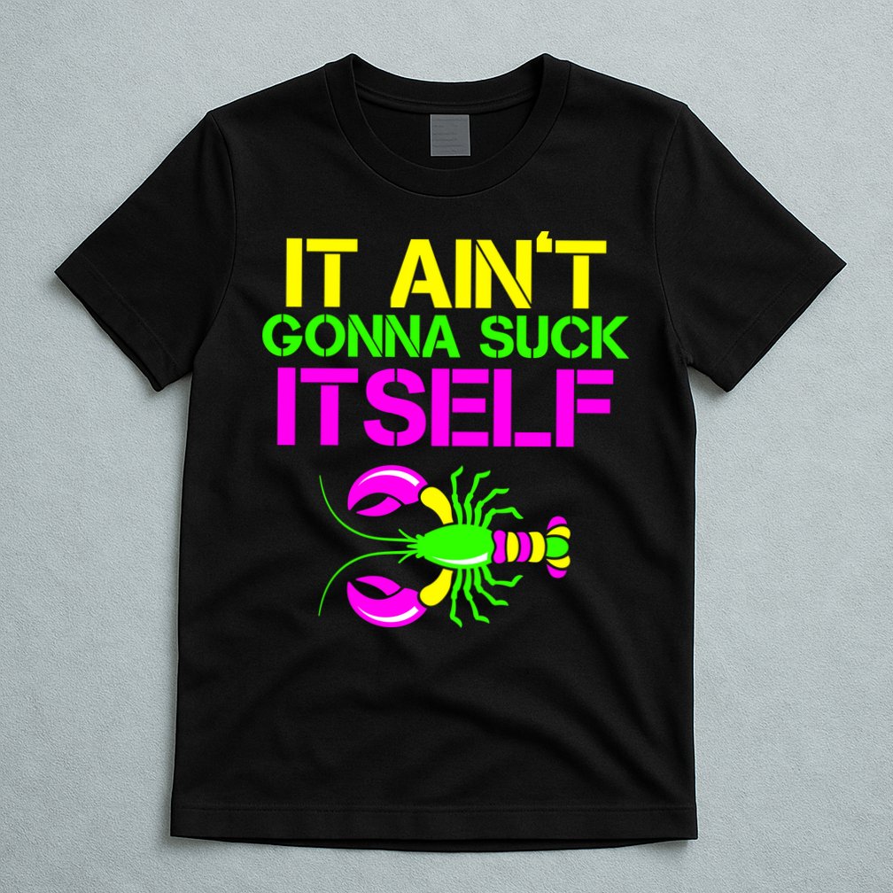 It Ain't Gonna Suck Itself Mardi Gras T-Shirt