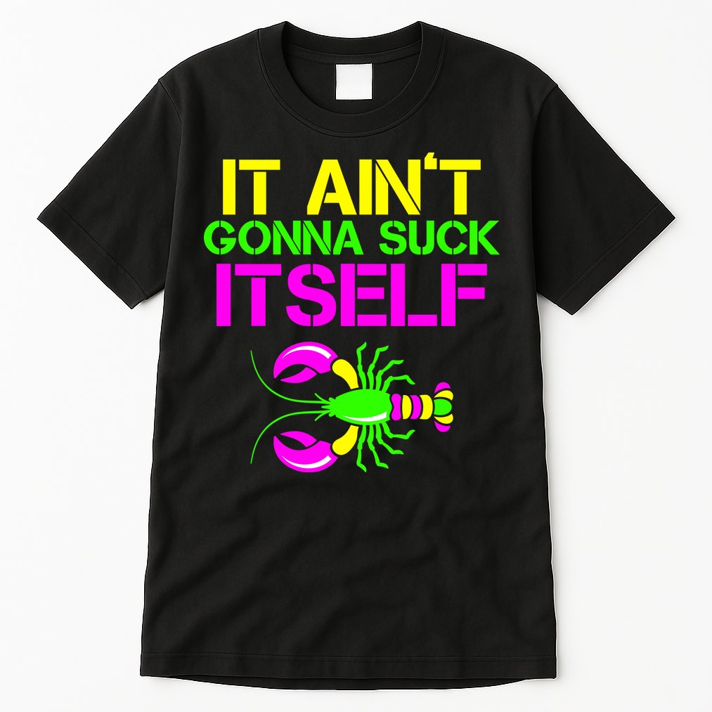 It Ain't Gonna Suck Itself Mardi Gras Tall T-Shirt