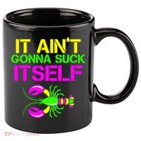 It Ain't Gonna Suck Itself Mardi Gras 11oz C Handle Ceramic Mug