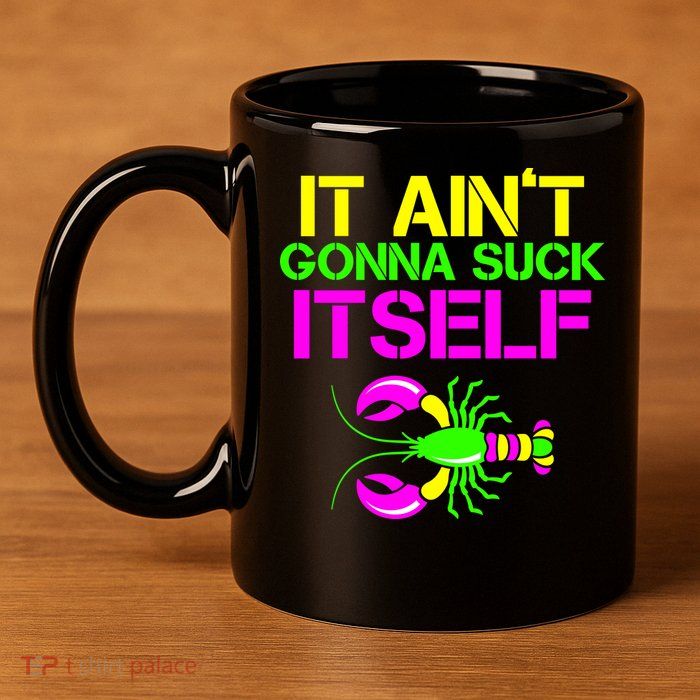 It Ain't Gonna Suck Itself Mardi Gras 11oz C Handle Ceramic Mug