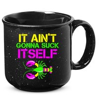 It Ain't Gonna Suck Itself Mardi Gras 15oz Campfire Ceramic Mug