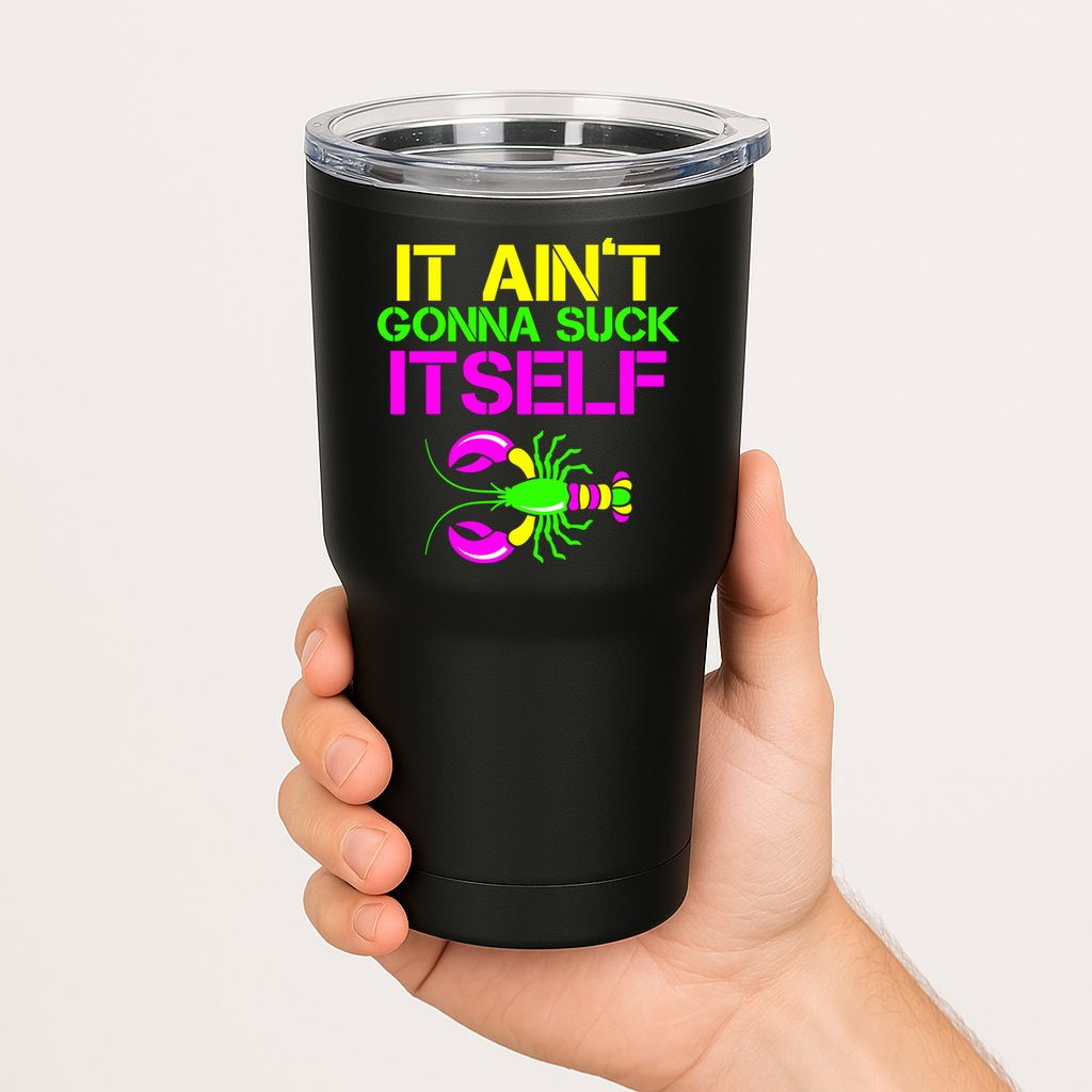 It Ain't Gonna Suck Itself Mardi Gras Tumbler