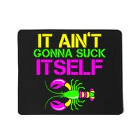 It Ain't Gonna Suck Itself Mardi Gras Mousepad