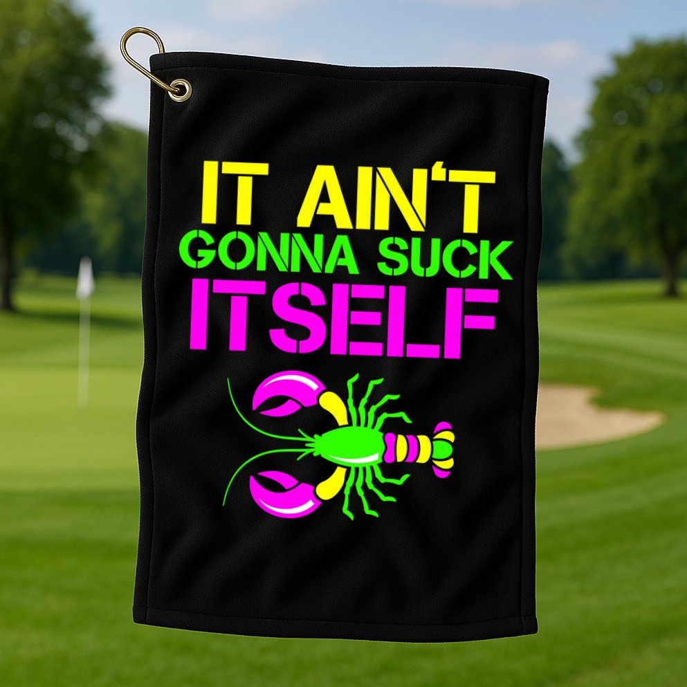 It Ain't Gonna Suck Itself Mardi Gras Golf Towel