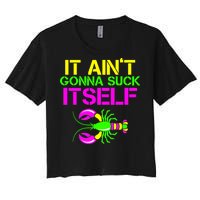 It Ain't Gonna Suck Itself Mardi Gras Women's Crop Top Tee