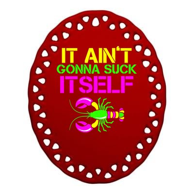 It Ain't Gonna Suck Itself Mardi Gras Ceramic Oval Ornament