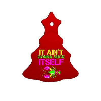 It Ain't Gonna Suck Itself Mardi Gras Ceramic Tree Ornament